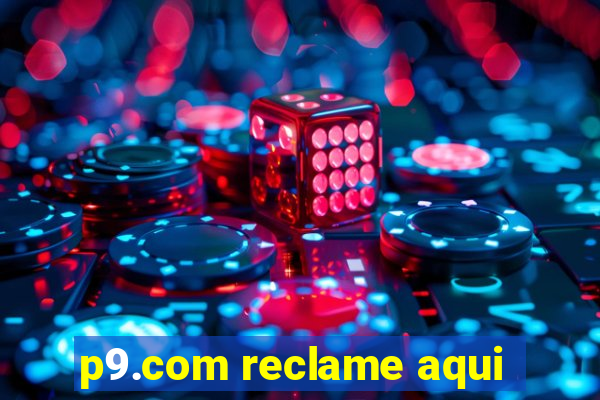 p9.com reclame aqui